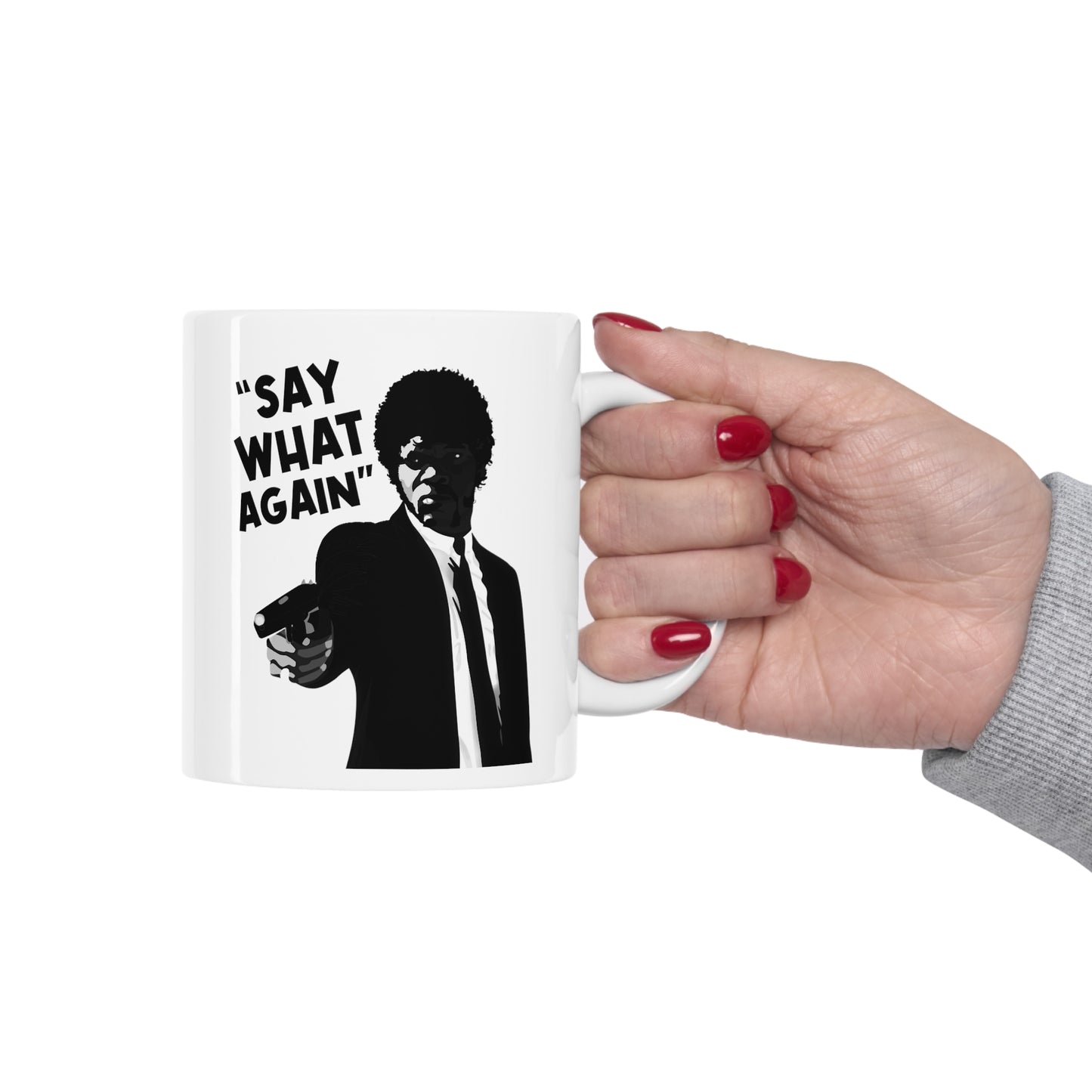 SAY WHAT AGAIN! Ceramic Mug 11oz