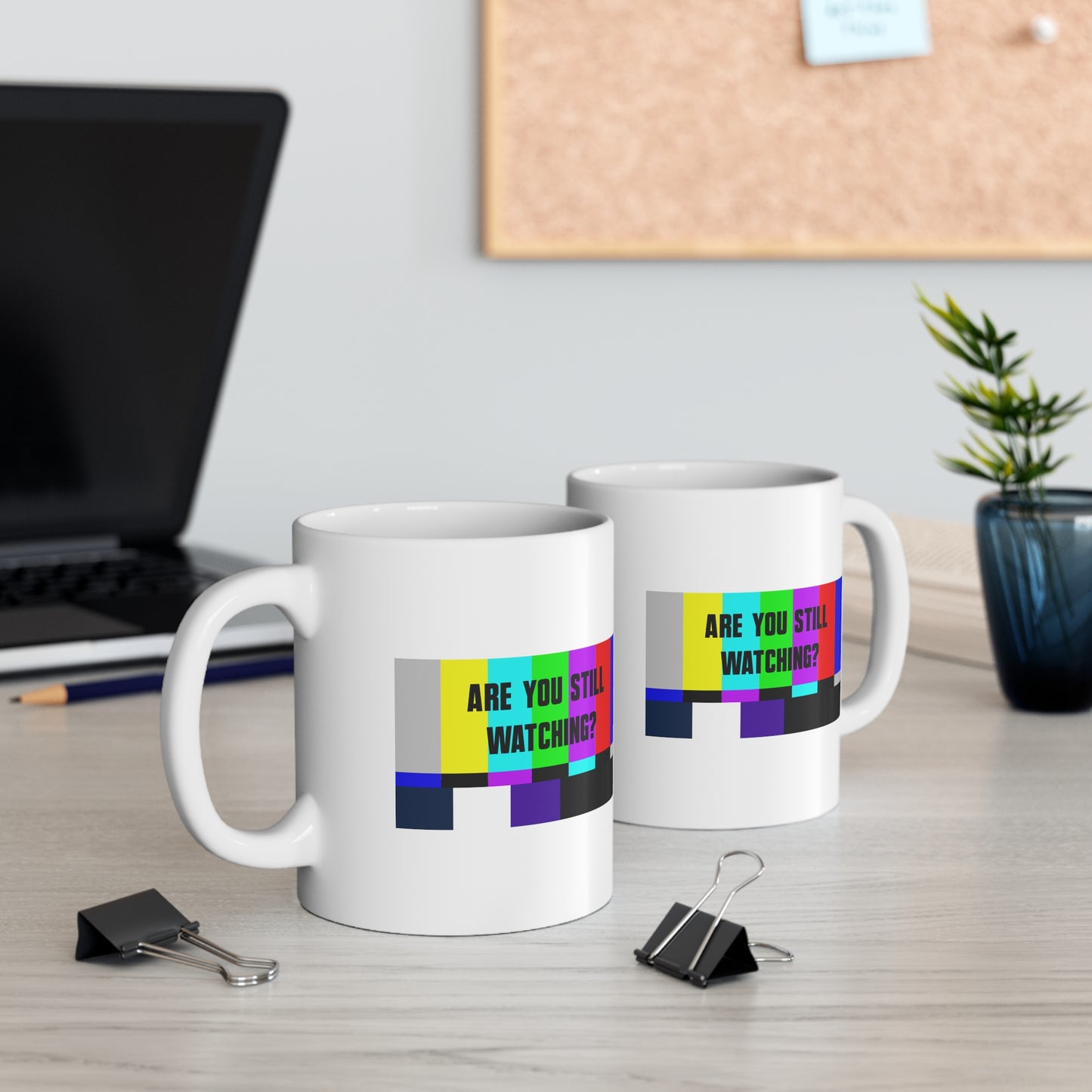 ARE YOU STILL WATCHING? Ceramic Mug 11oz