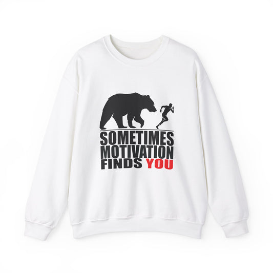 SOMETIMES MOTIVATION FINDS YOU Sweatshirt