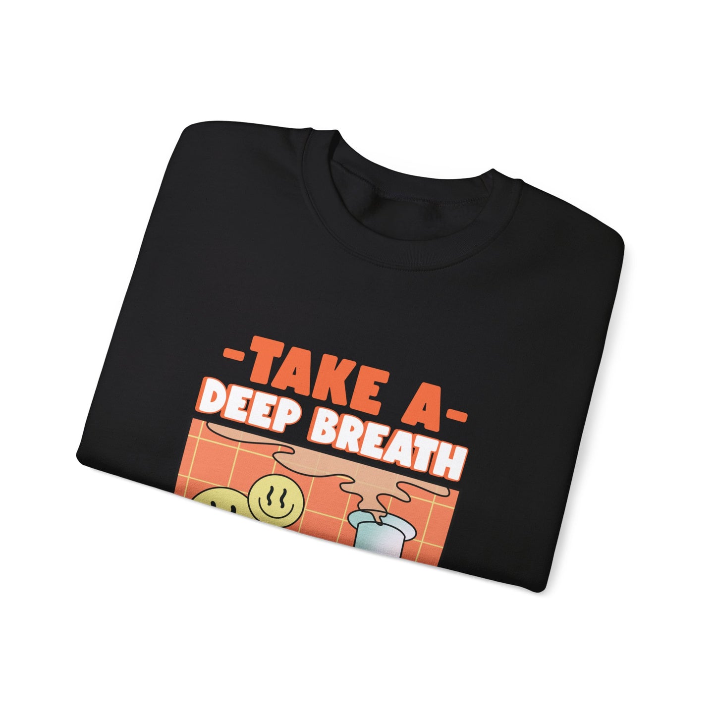 TAKE A DEEP BREATH Sweatshirt
