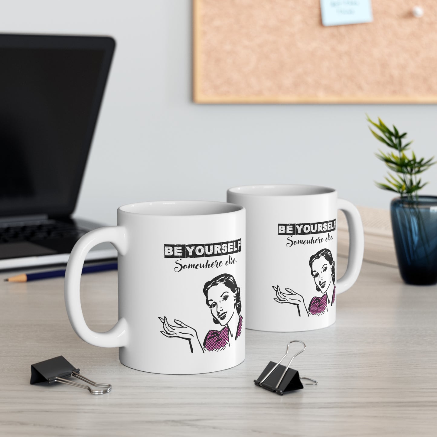 BE YOURSELF SOMEWHERE ELSE MUG