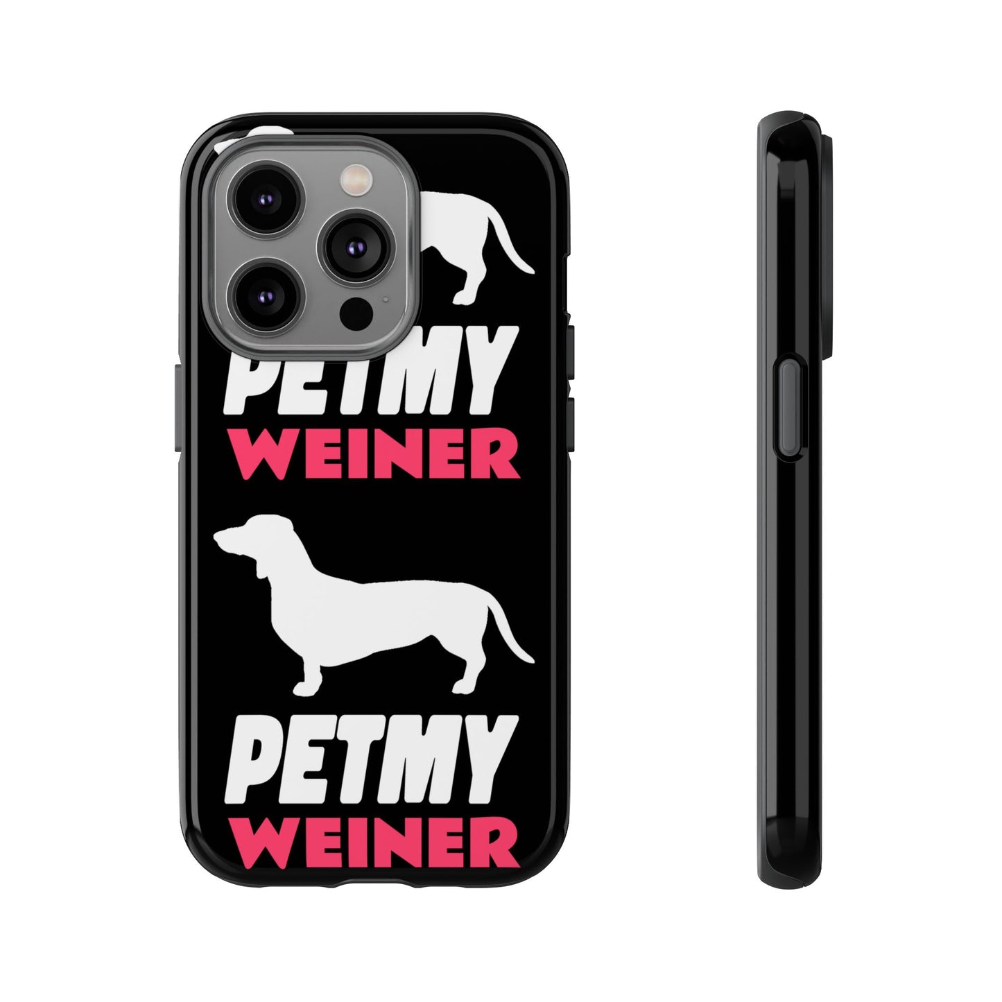 PET MY WEINER Tough Cases