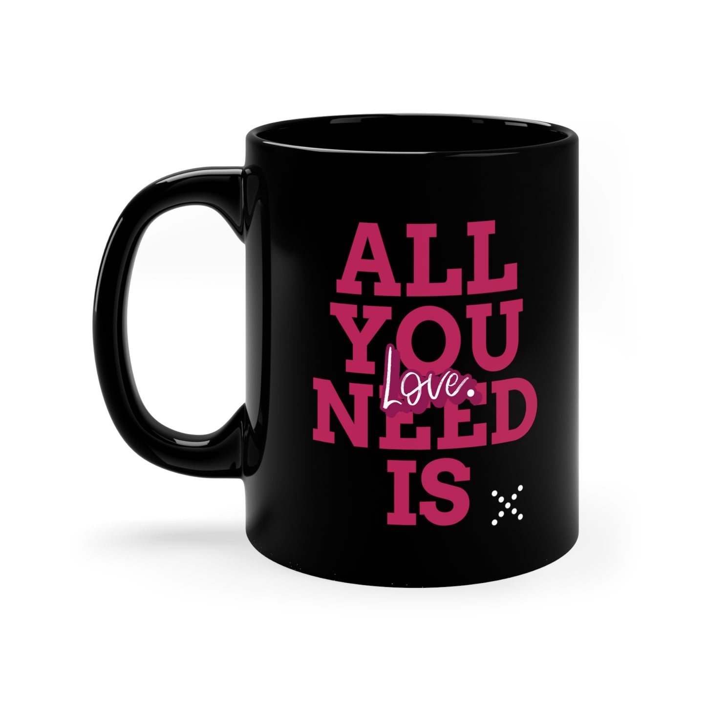 ALL YOU NEED IS LOVE Black mug 11oz