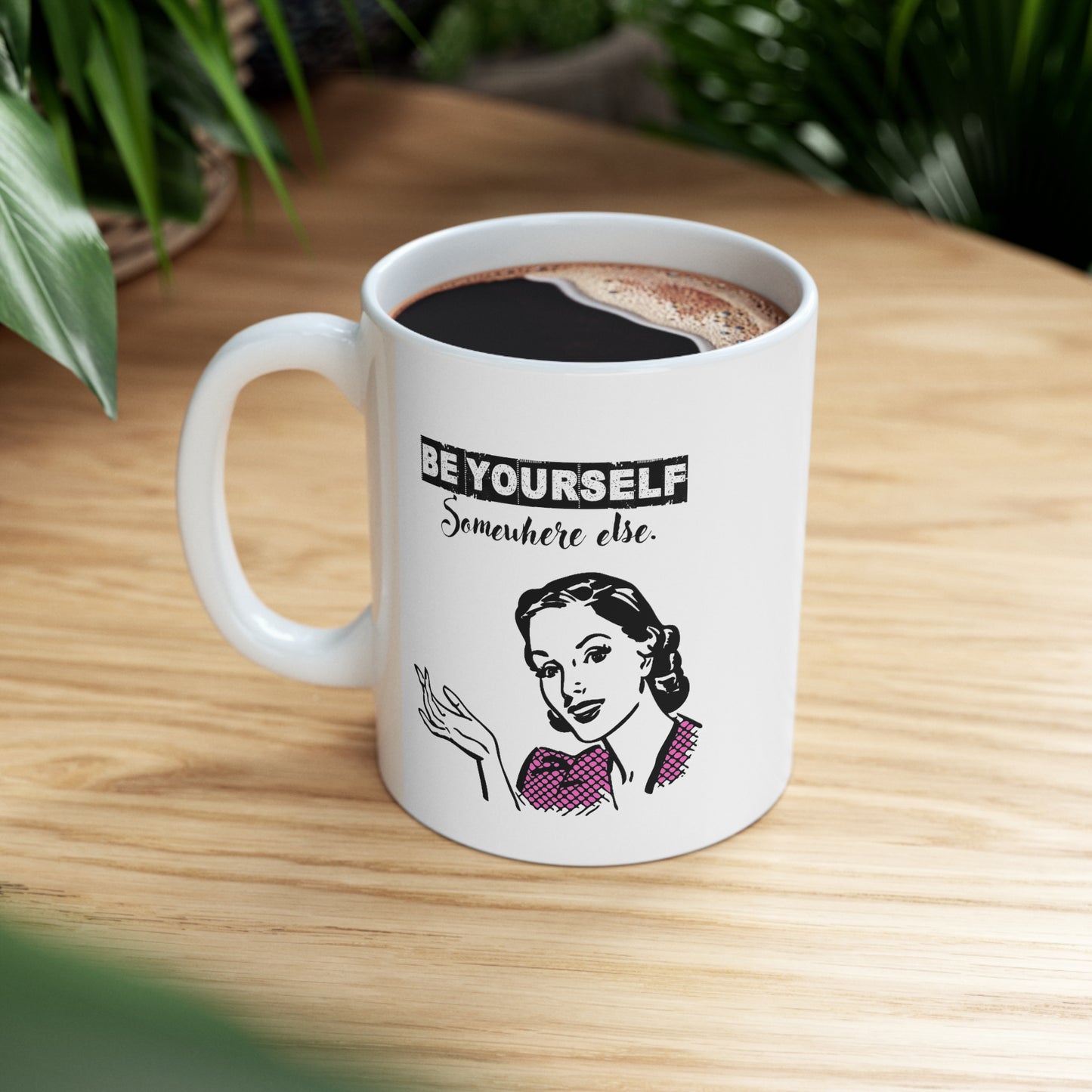 BE YOURSELF SOMEWHERE ELSE MUG