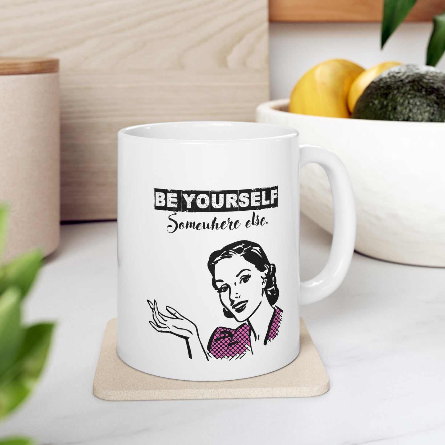 BE YOURSELF SOMEWHERE ELSE MUG