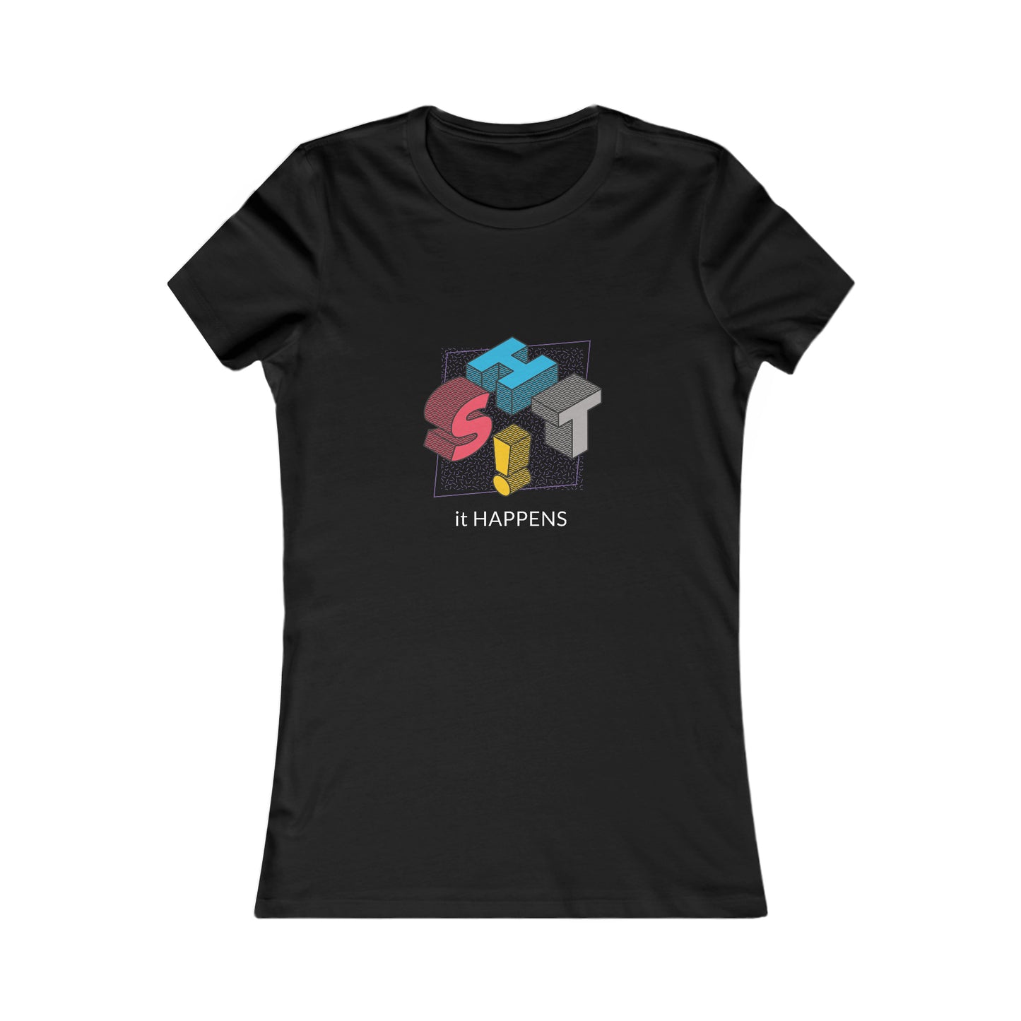 SH!T HAPPENS WOMEN'S T