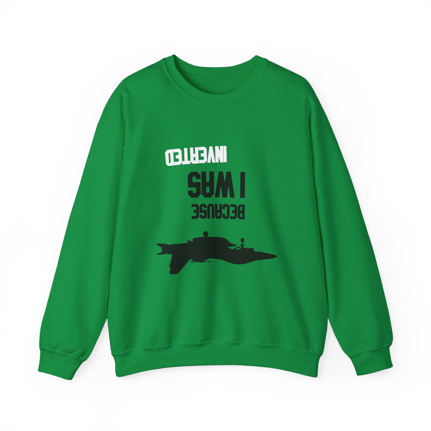 BECAUSE I WAS INVERTED Sweatshirt