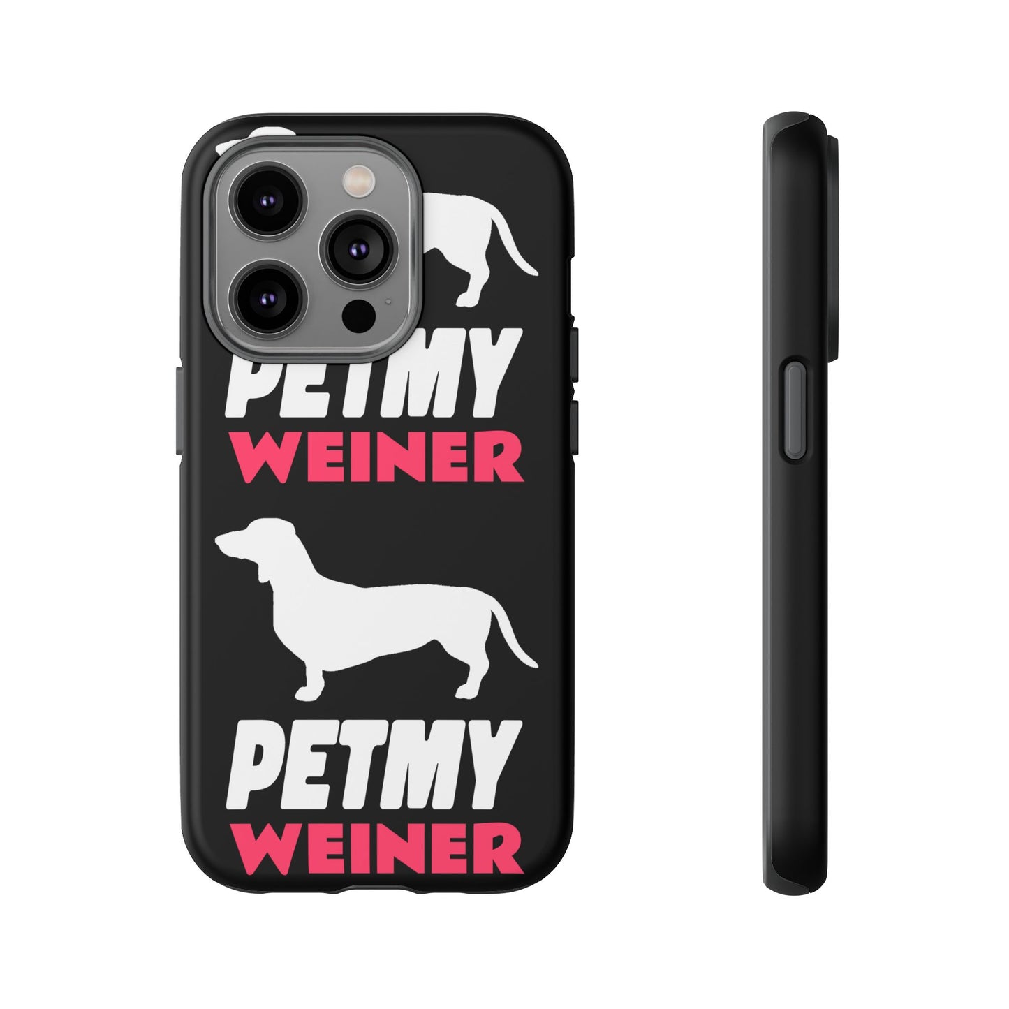 PET MY WEINER Tough Cases