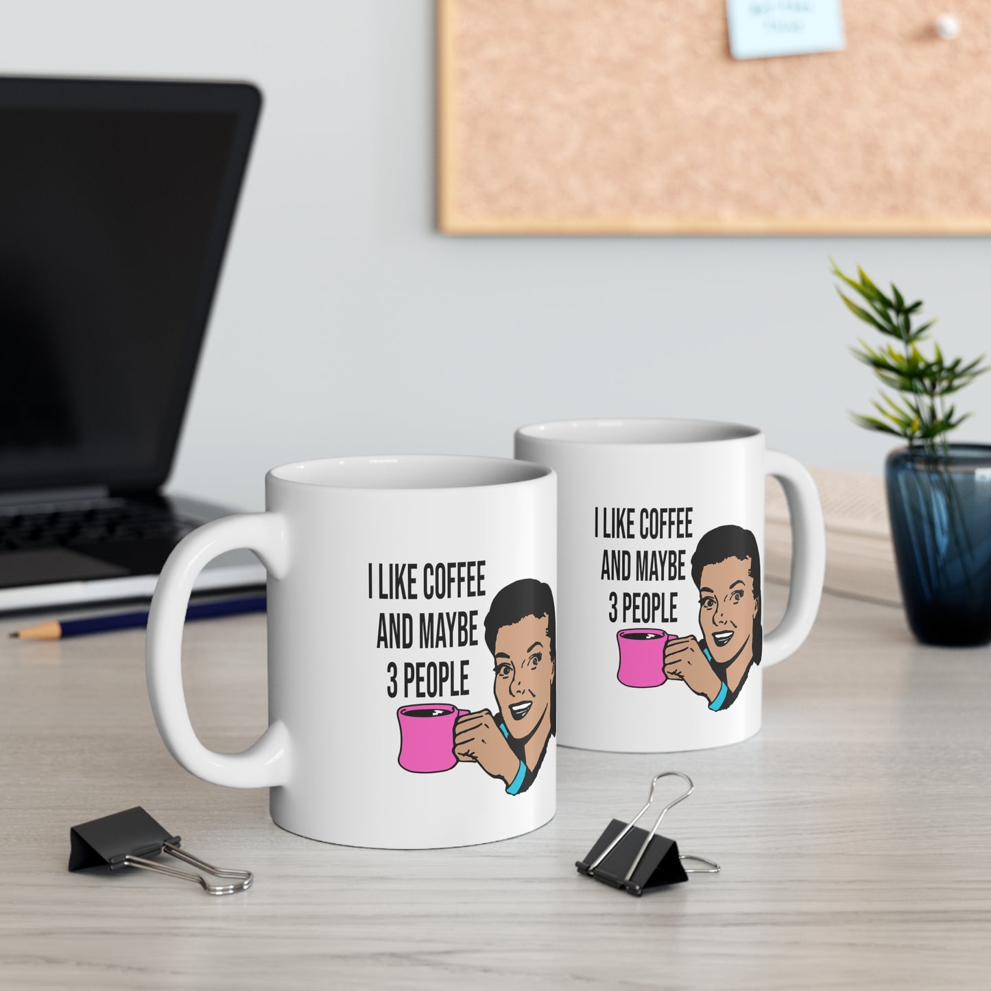 I LIKE COFFEE & MAYBE 3 PEOPLE Ceramic Mug 11oz