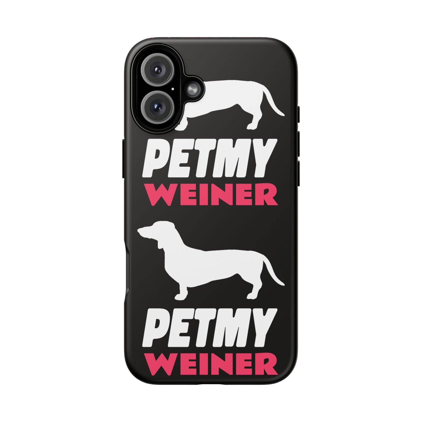 PET MY WEINER Tough Cases