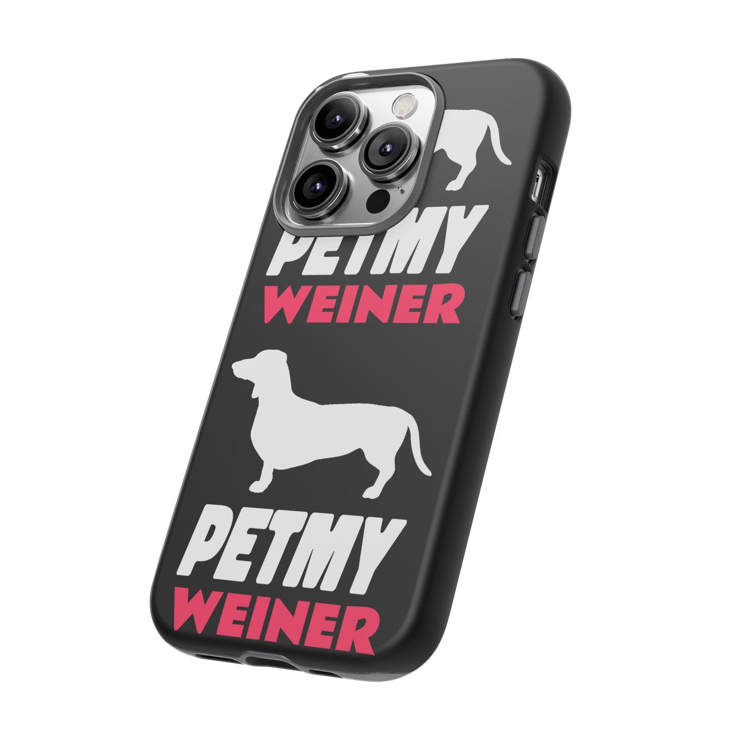 PET MY WEINER Tough Cases