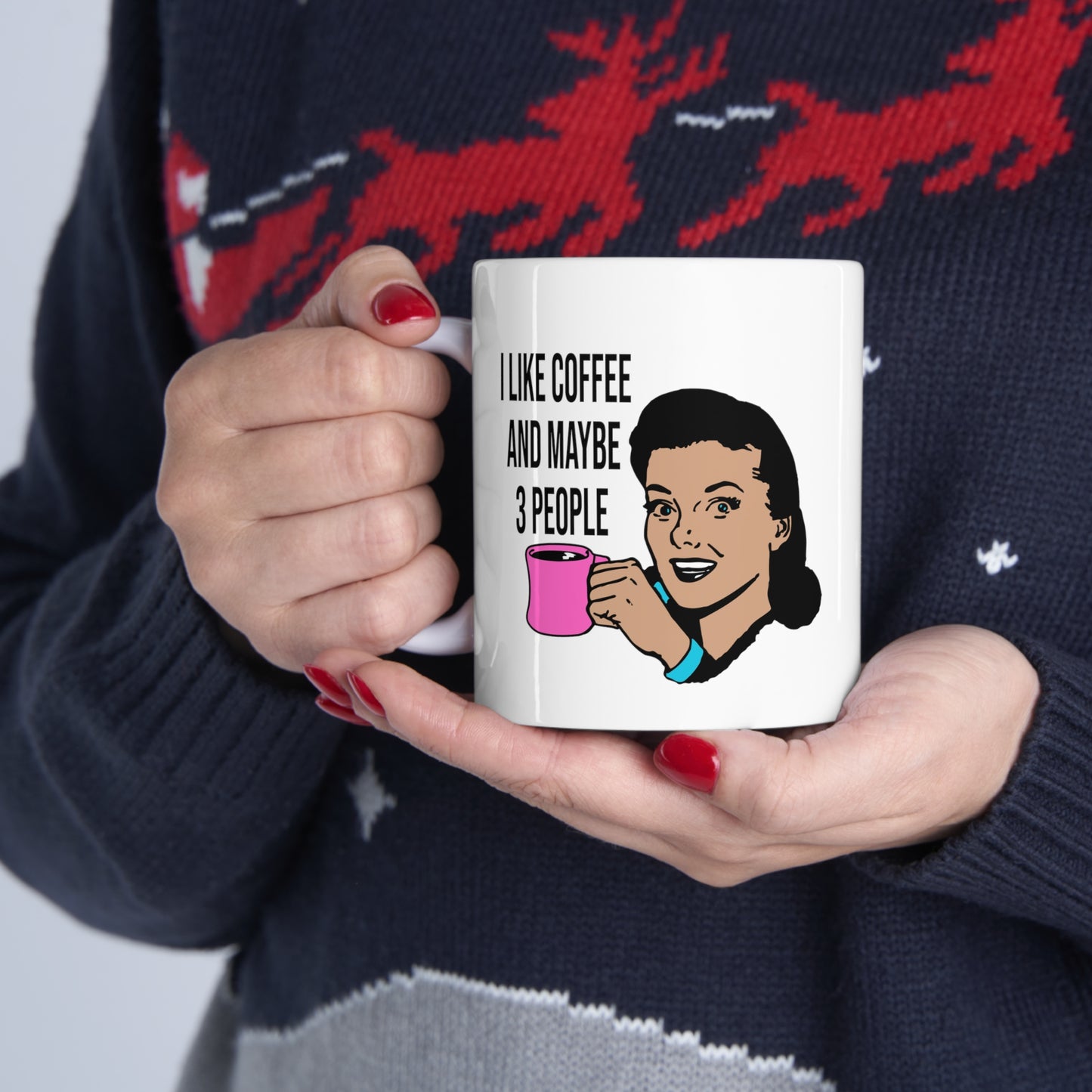 I LIKE COFFEE & MAYBE 3 PEOPLE Ceramic Mug 11oz