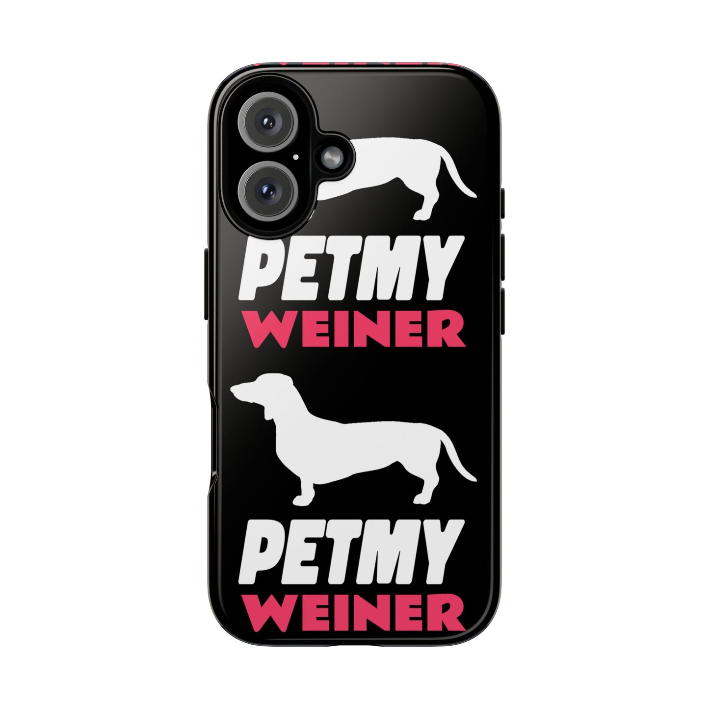 PET MY WEINER Tough Cases