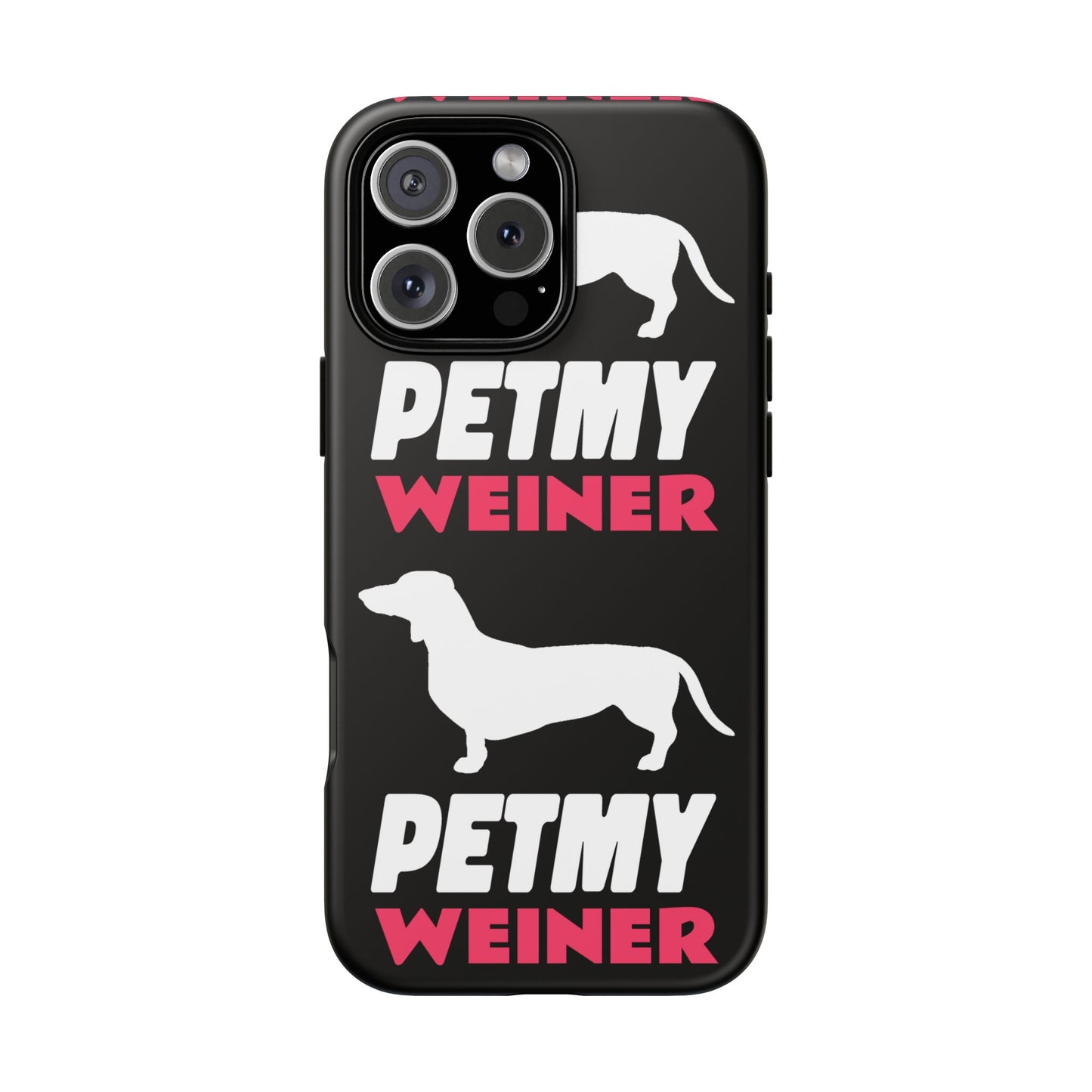 PET MY WEINER Tough Cases