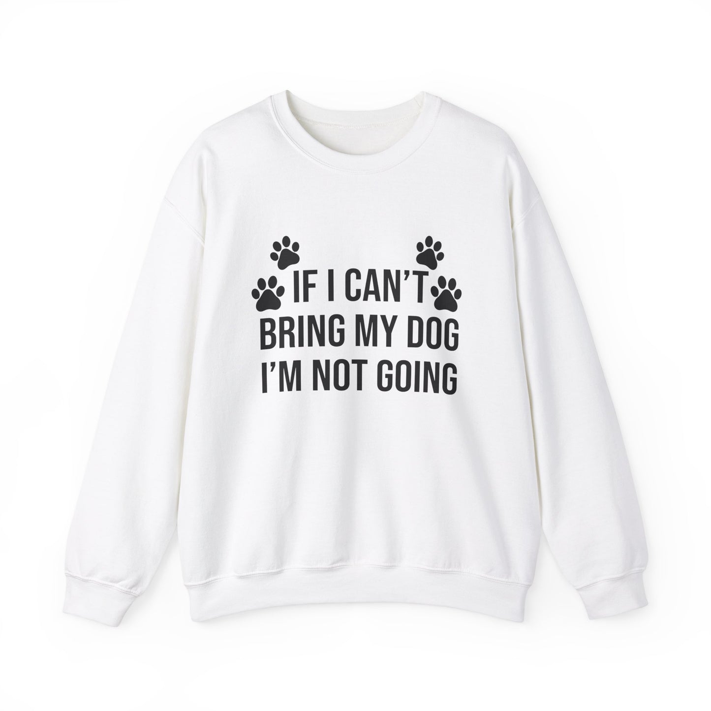 IF I CAN'T BRING MY DOG Sweatshirt