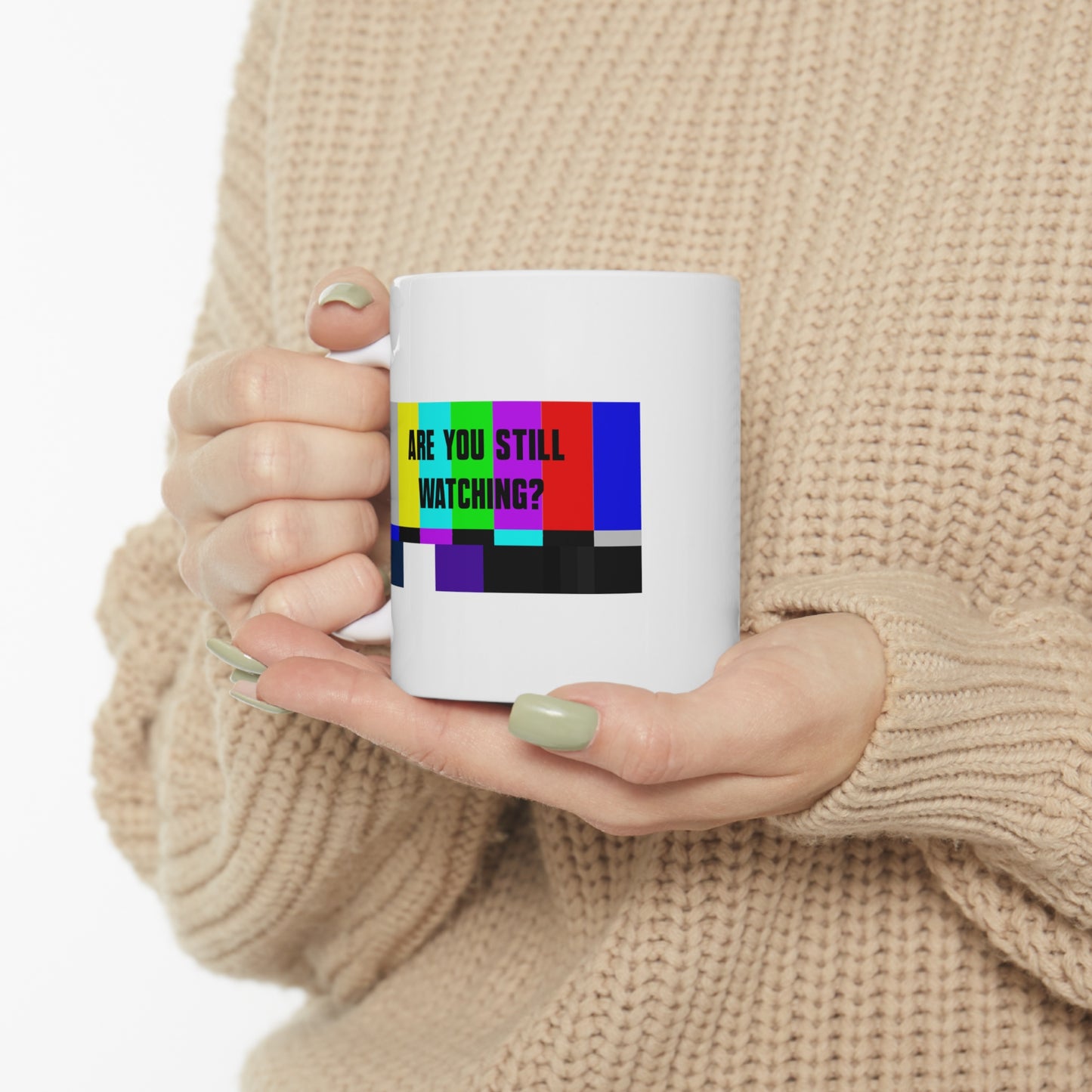 ARE YOU STILL WATCHING? Ceramic Mug 11oz