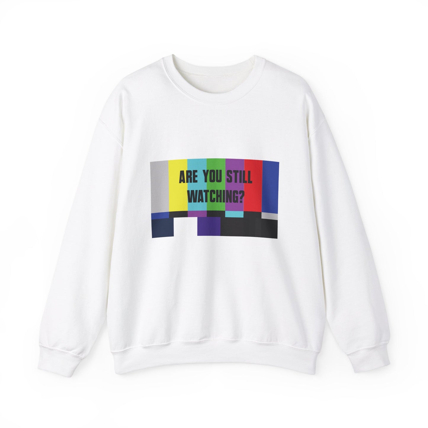 ARE YOU STILL WATCHING? Sweatshirt