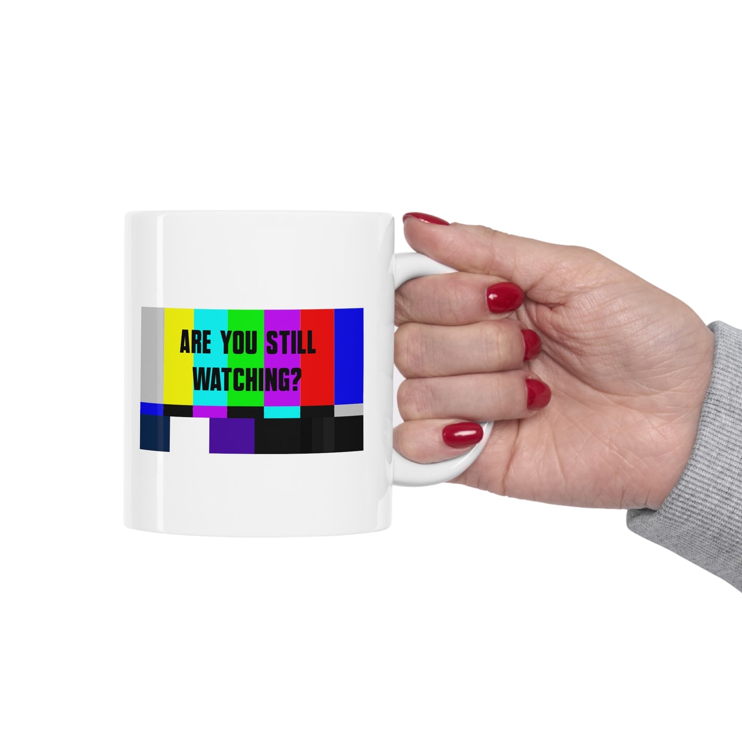 ARE YOU STILL WATCHING? Ceramic Mug 11oz