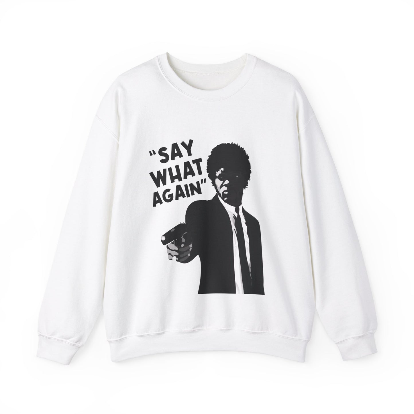 SAY WHAT AGAIN Sweatshirt