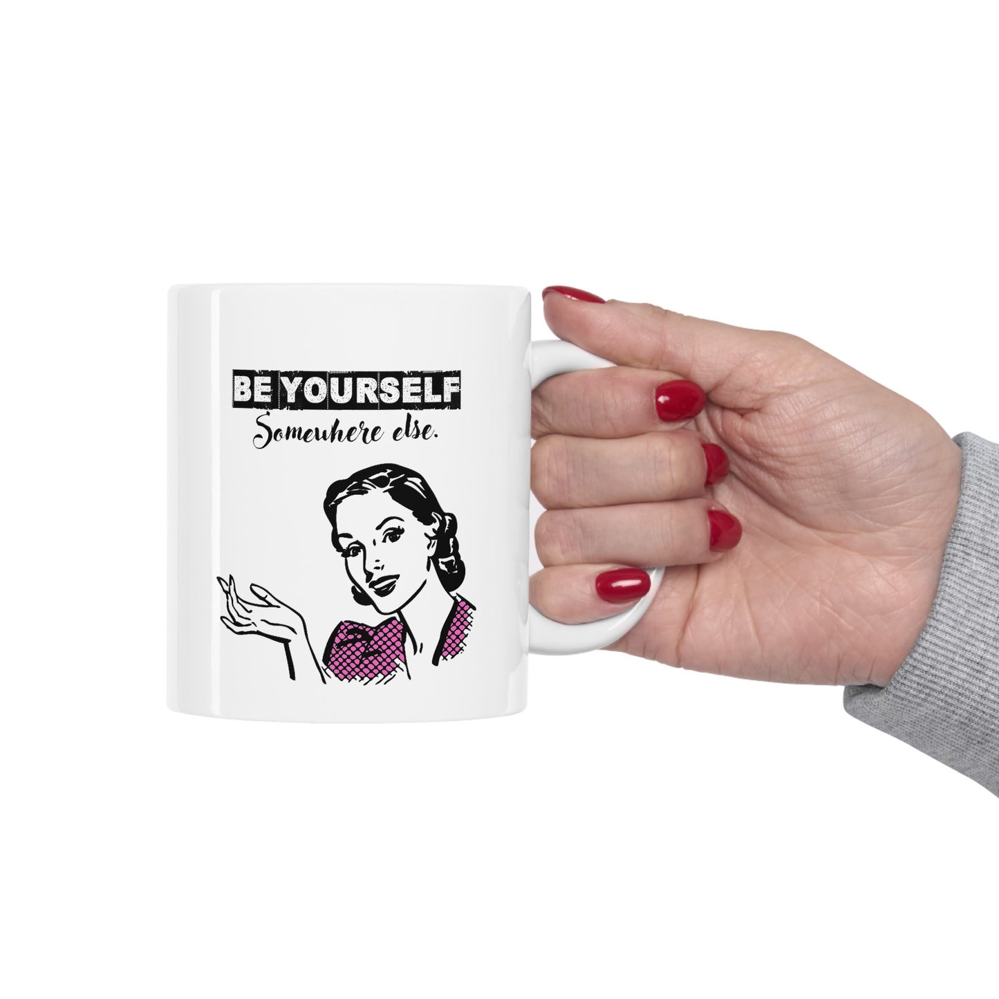 BE YOURSELF SOMEWHERE ELSE MUG