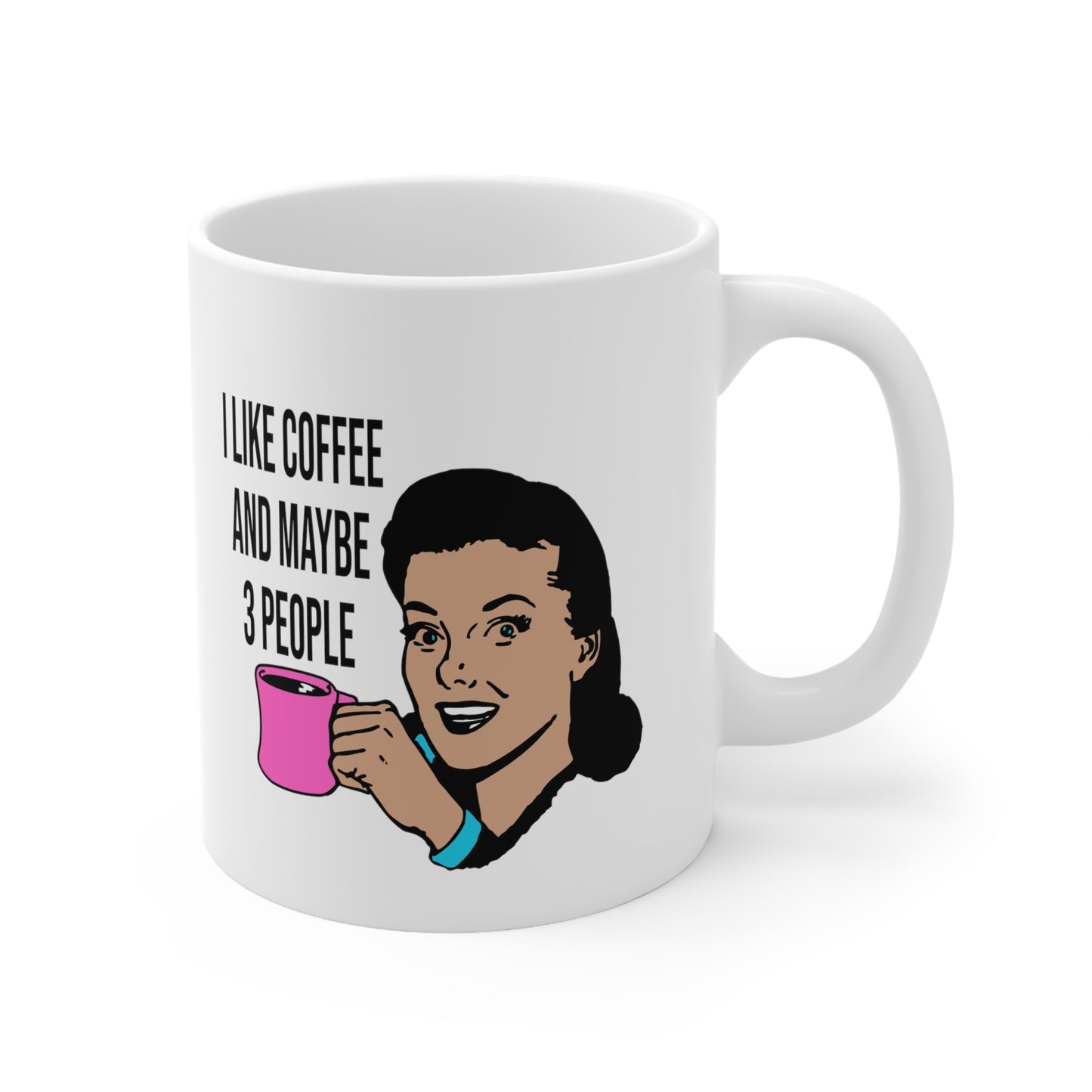 I LIKE COFFEE & MAYBE 3 PEOPLE Ceramic Mug 11oz