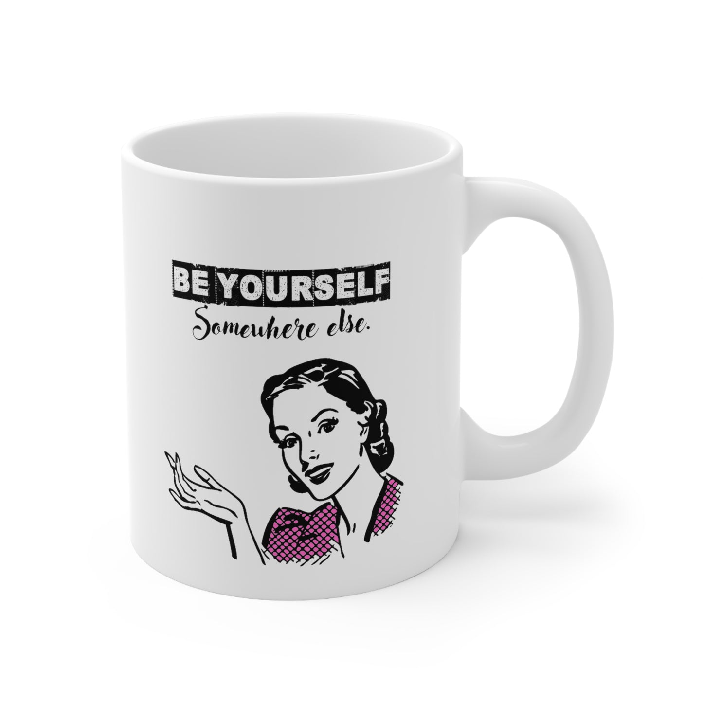 BE YOURSELF SOMEWHERE ELSE MUG
