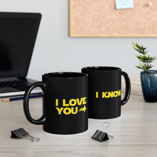 I LOVE YOU, I KNOW Black Mug 11oz