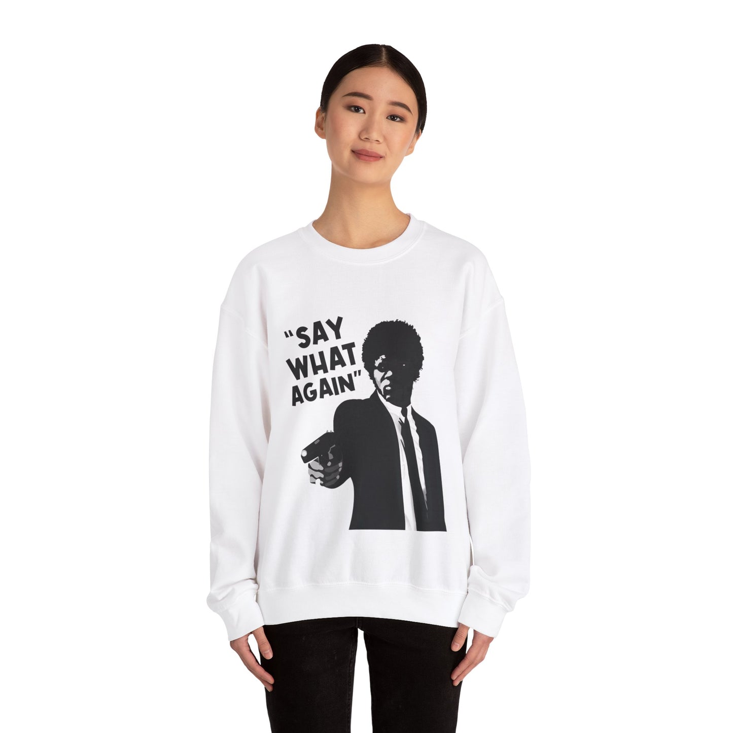 SAY WHAT AGAIN Sweatshirt