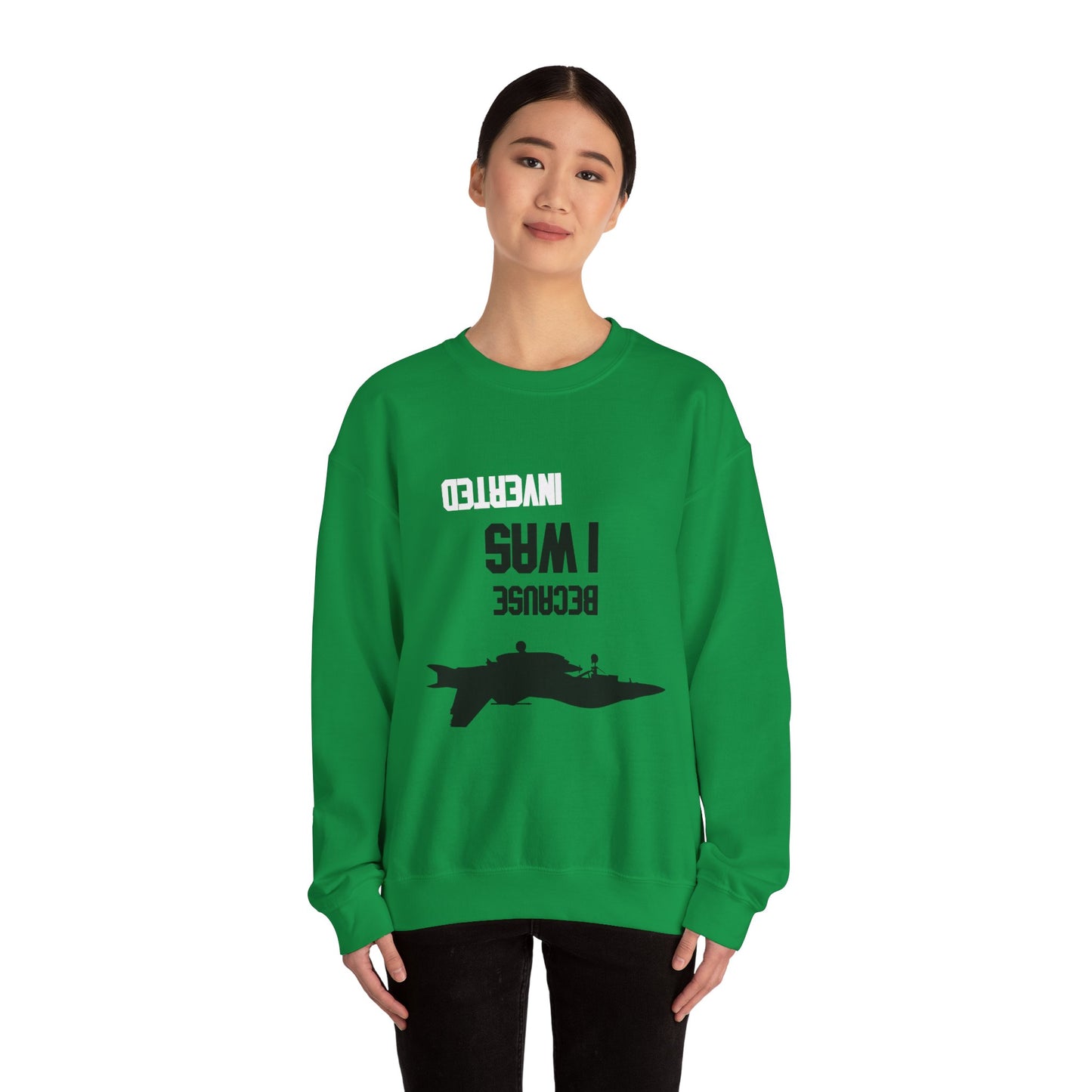 BECAUSE I WAS INVERTED Sweatshirt
