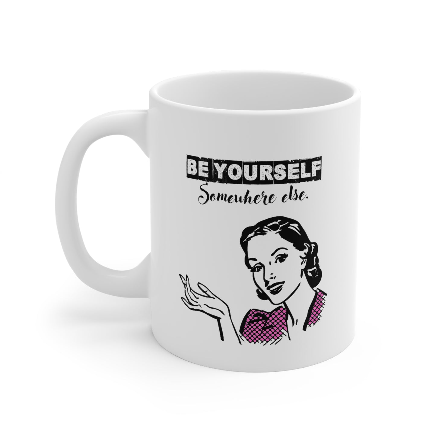 BE YOURSELF SOMEWHERE ELSE MUG