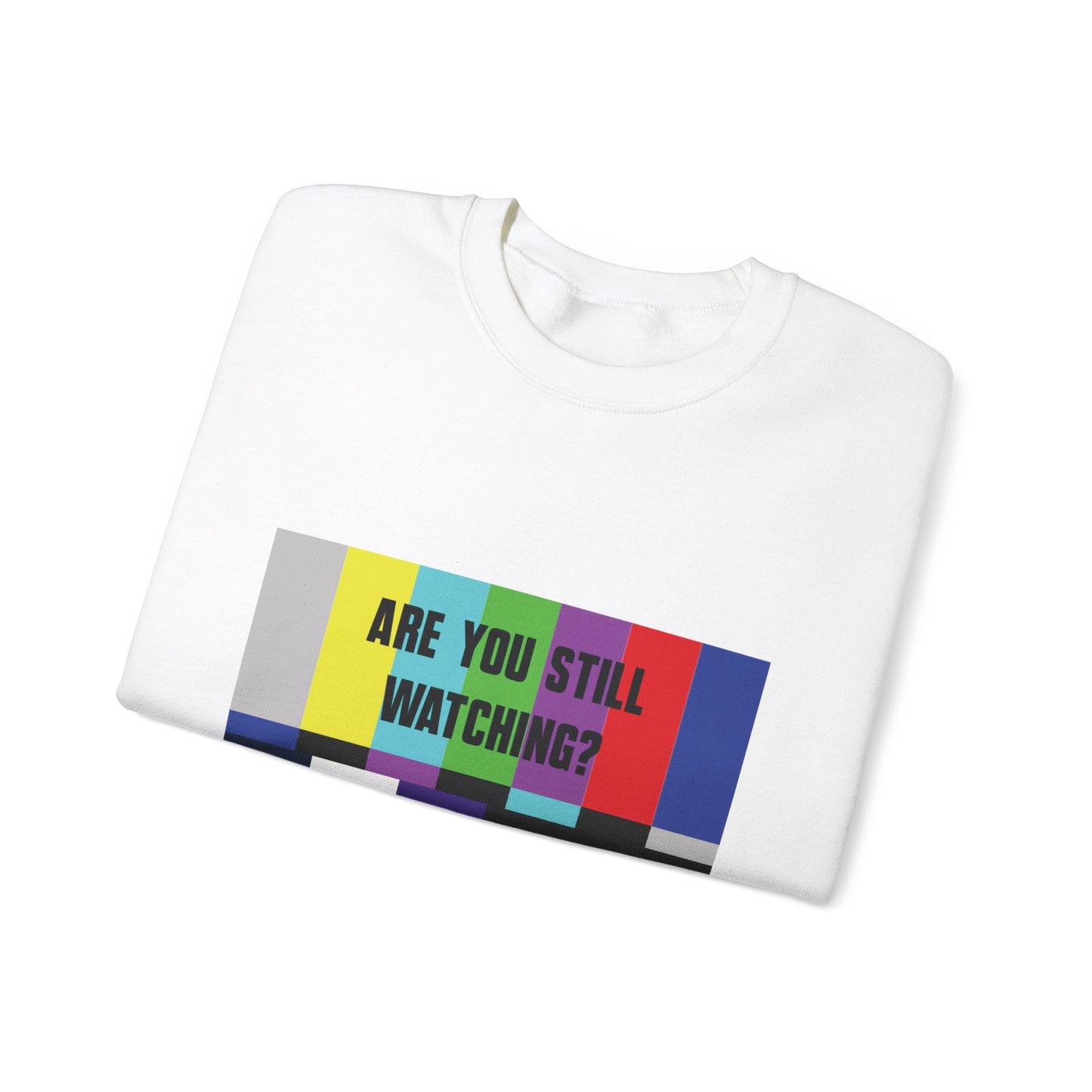 ARE YOU STILL WATCHING? Sweatshirt