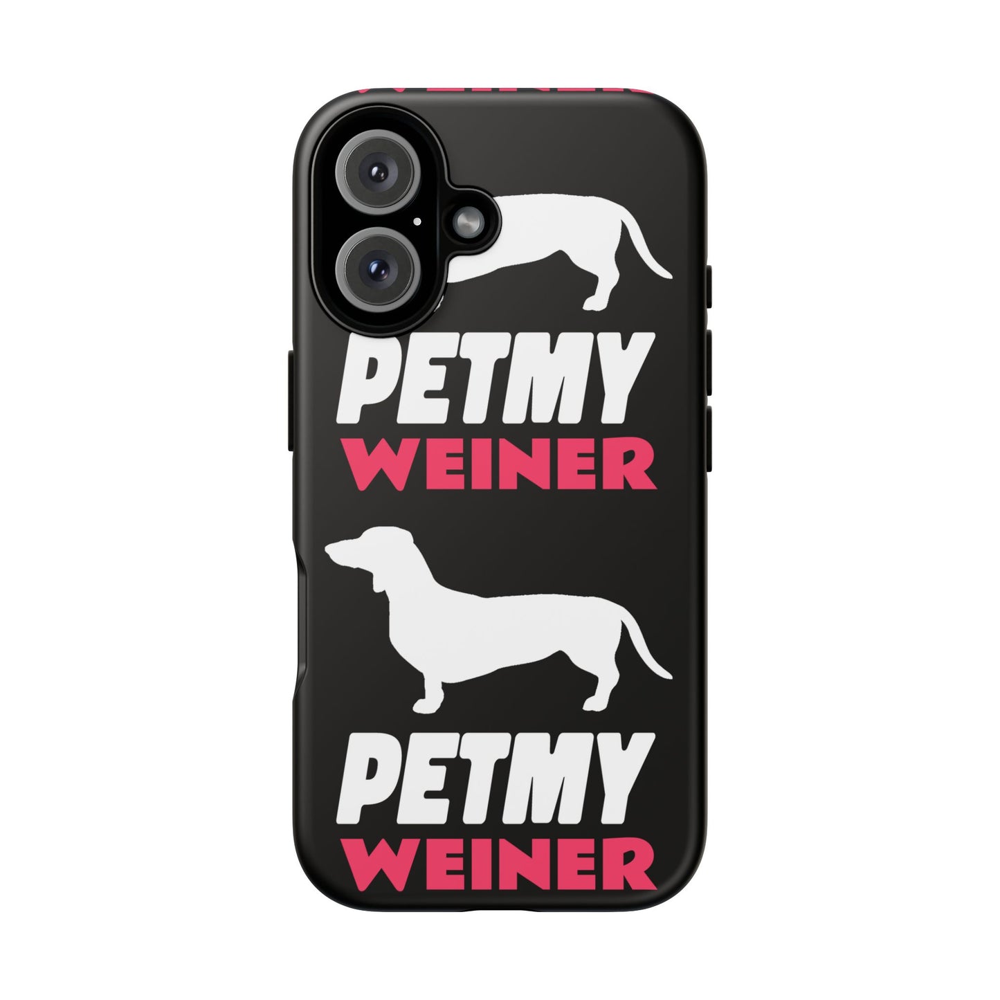 PET MY WEINER Tough Cases