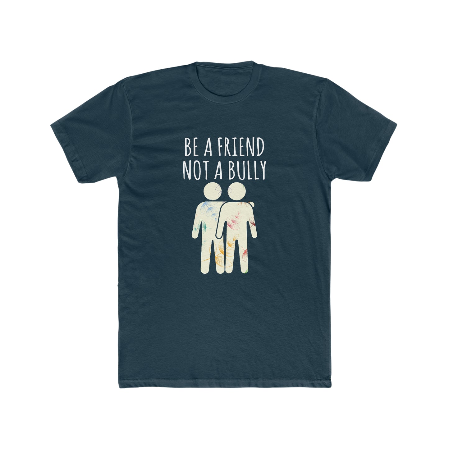 BE A FRIEND NOT A BULLY MEN'S TEE
