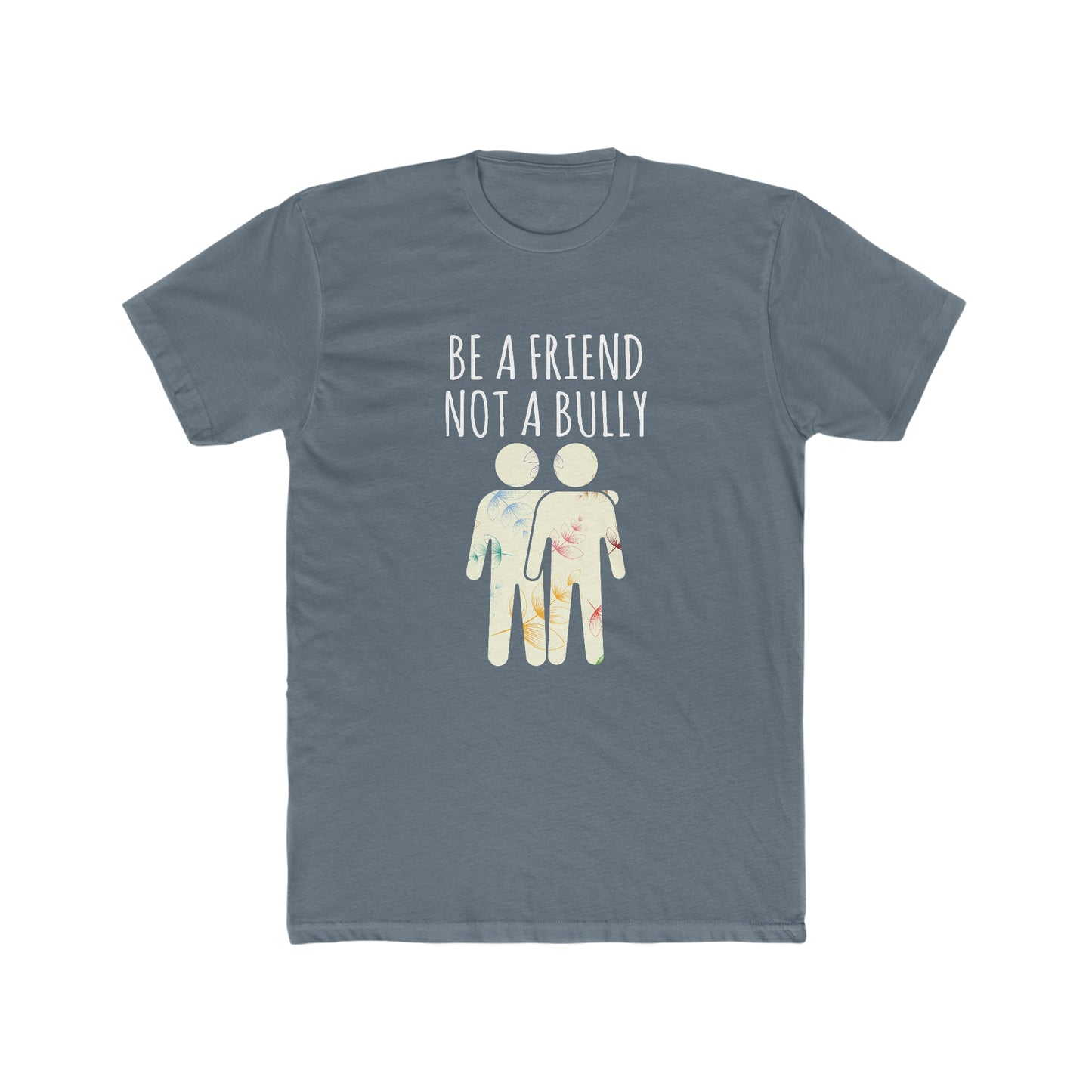 BE A FRIEND NOT A BULLY MEN'S TEE