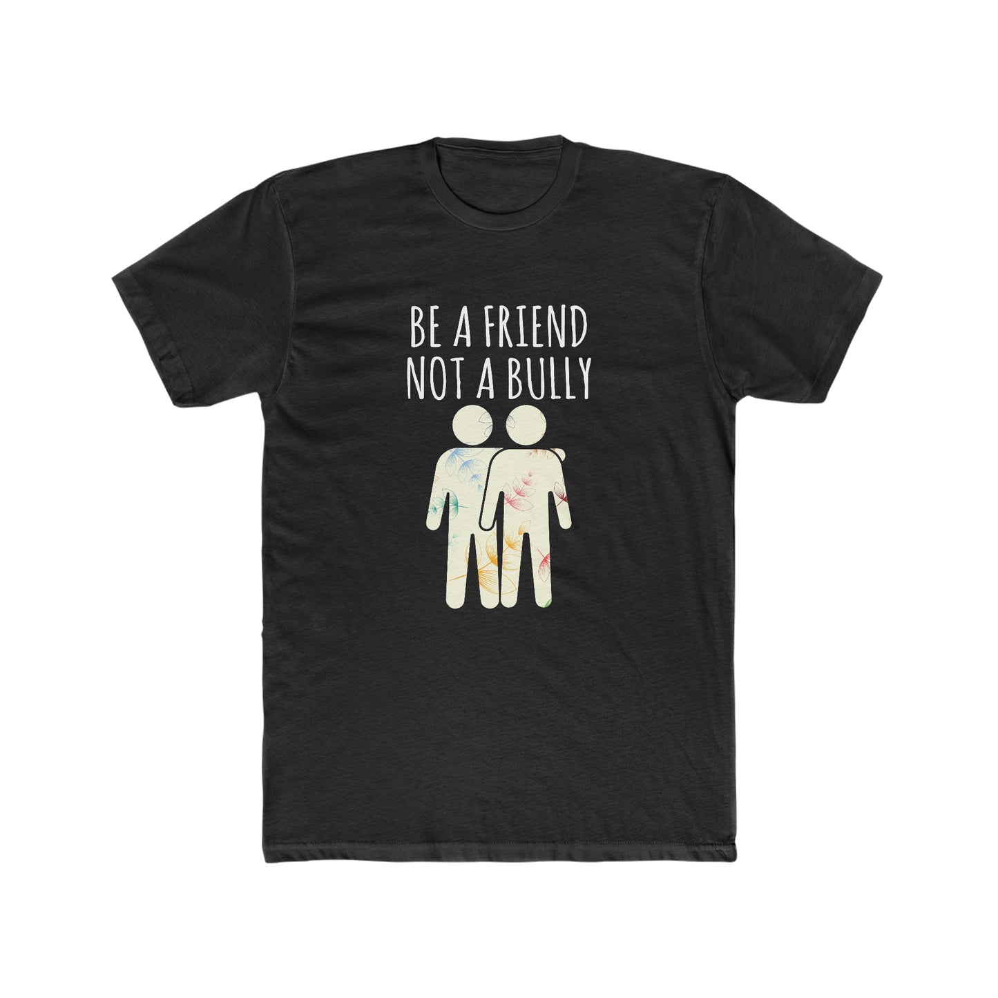 BE A FRIEND NOT A BULLY MEN'S TEE