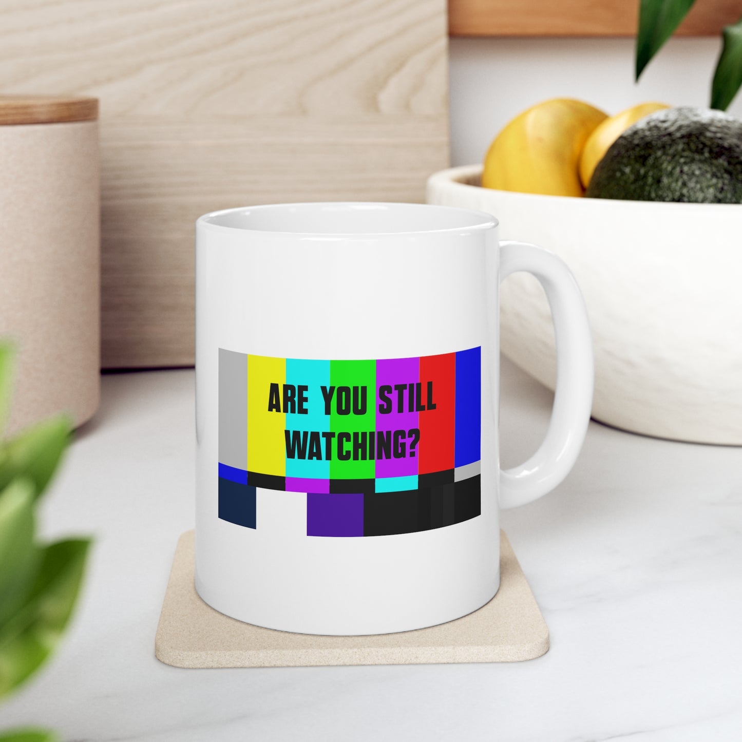 ARE YOU STILL WATCHING? Ceramic Mug 11oz