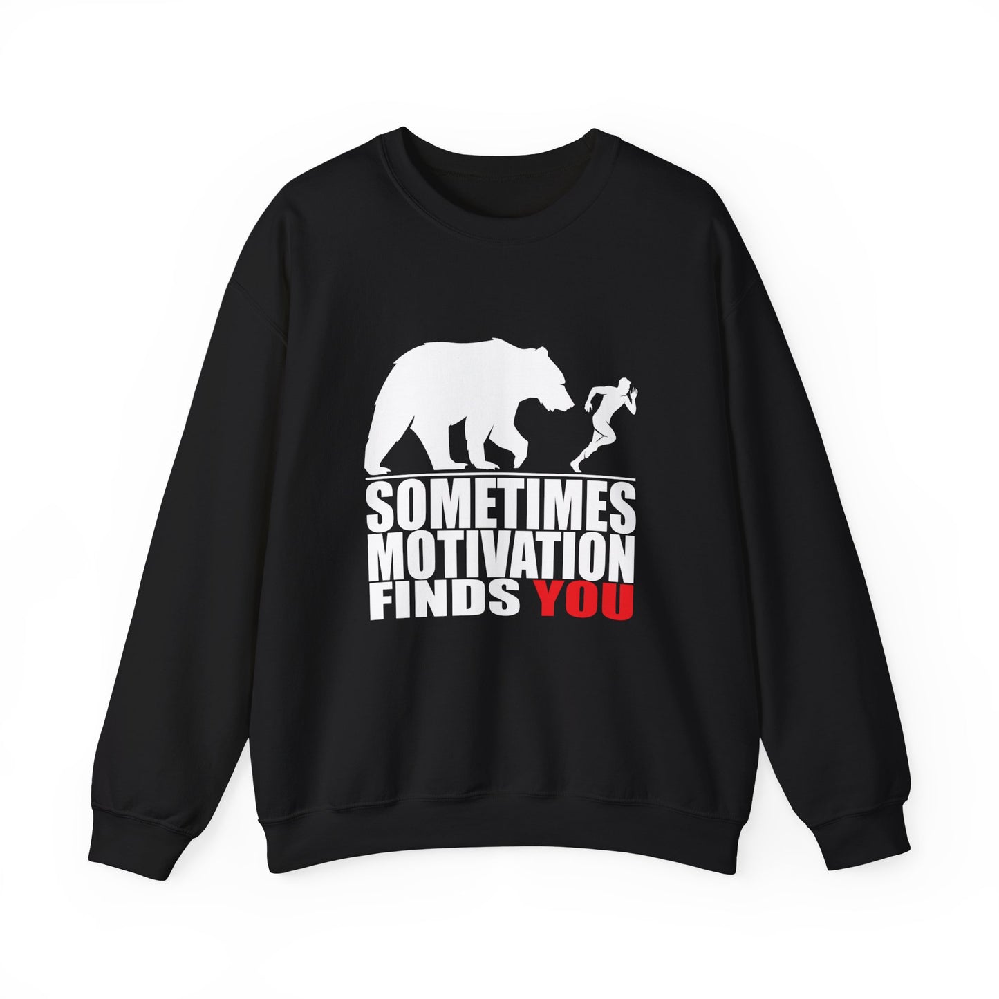 SOMETIMES MOTIVATION FINDS YOU Sweatshirt