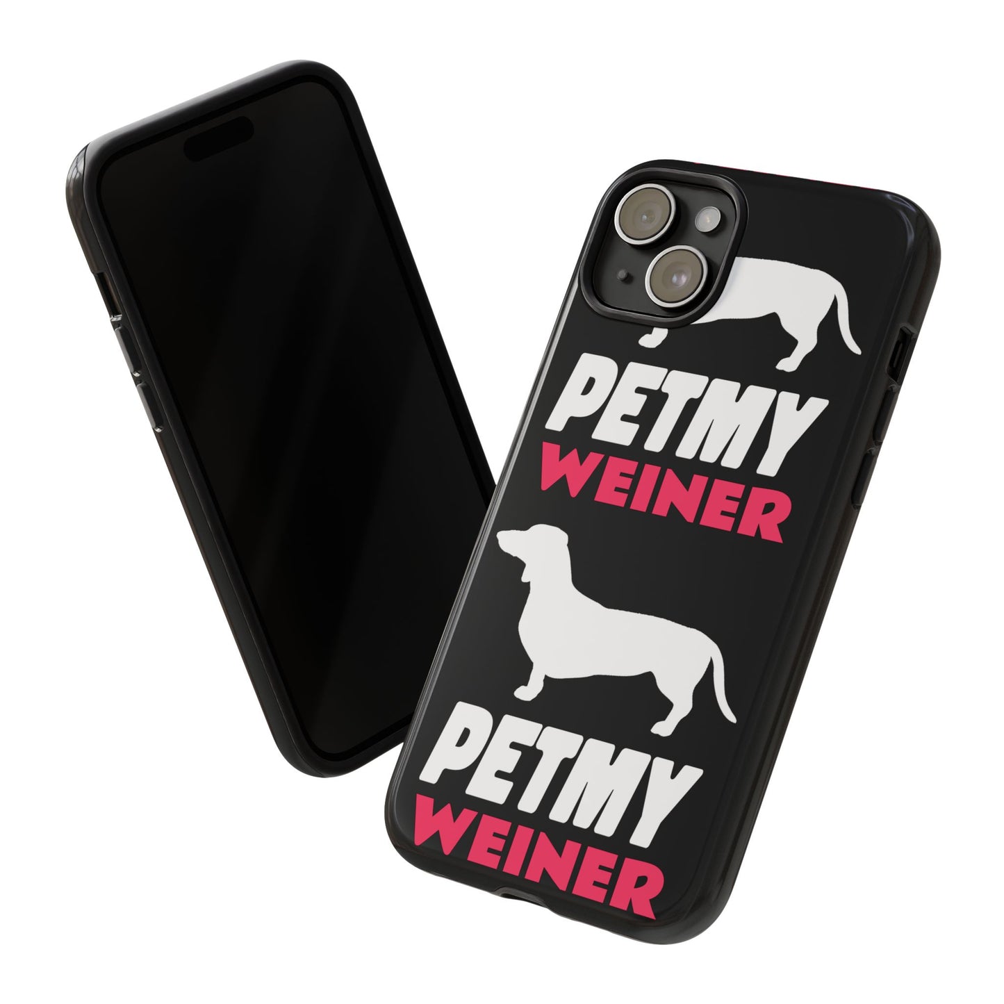 PET MY WEINER Tough Cases