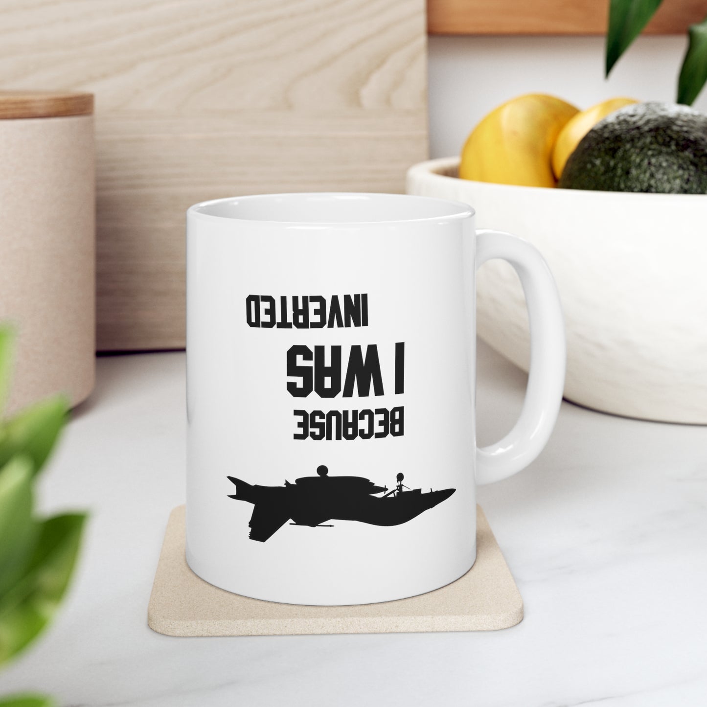 BECAUSE I WAS INVERTED MUG