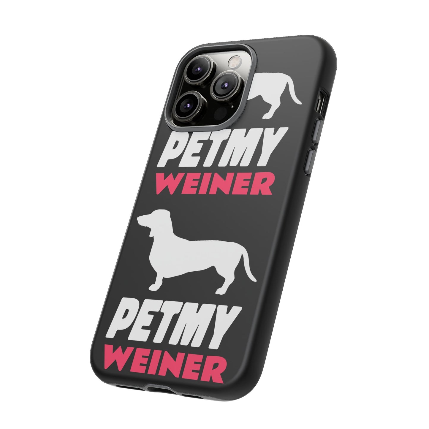 PET MY WEINER Tough Cases