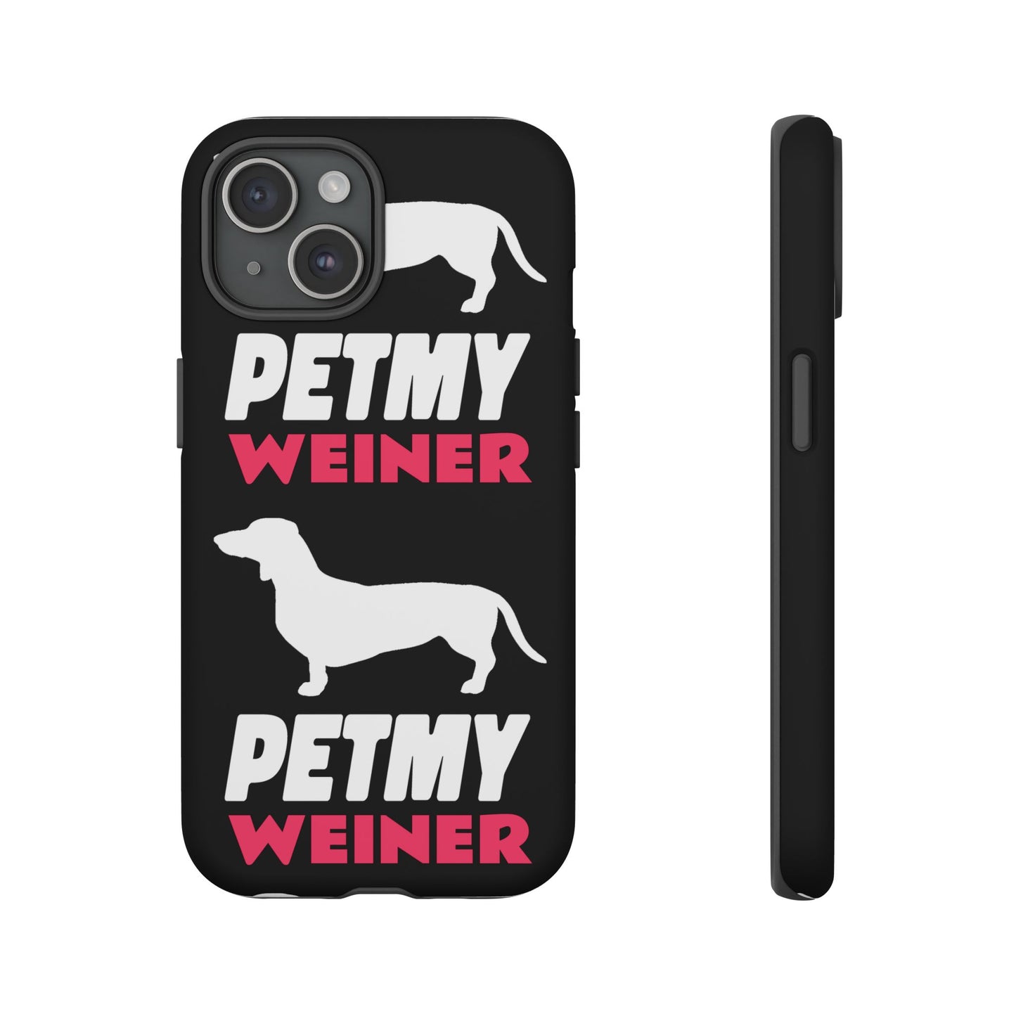 PET MY WEINER Tough Cases