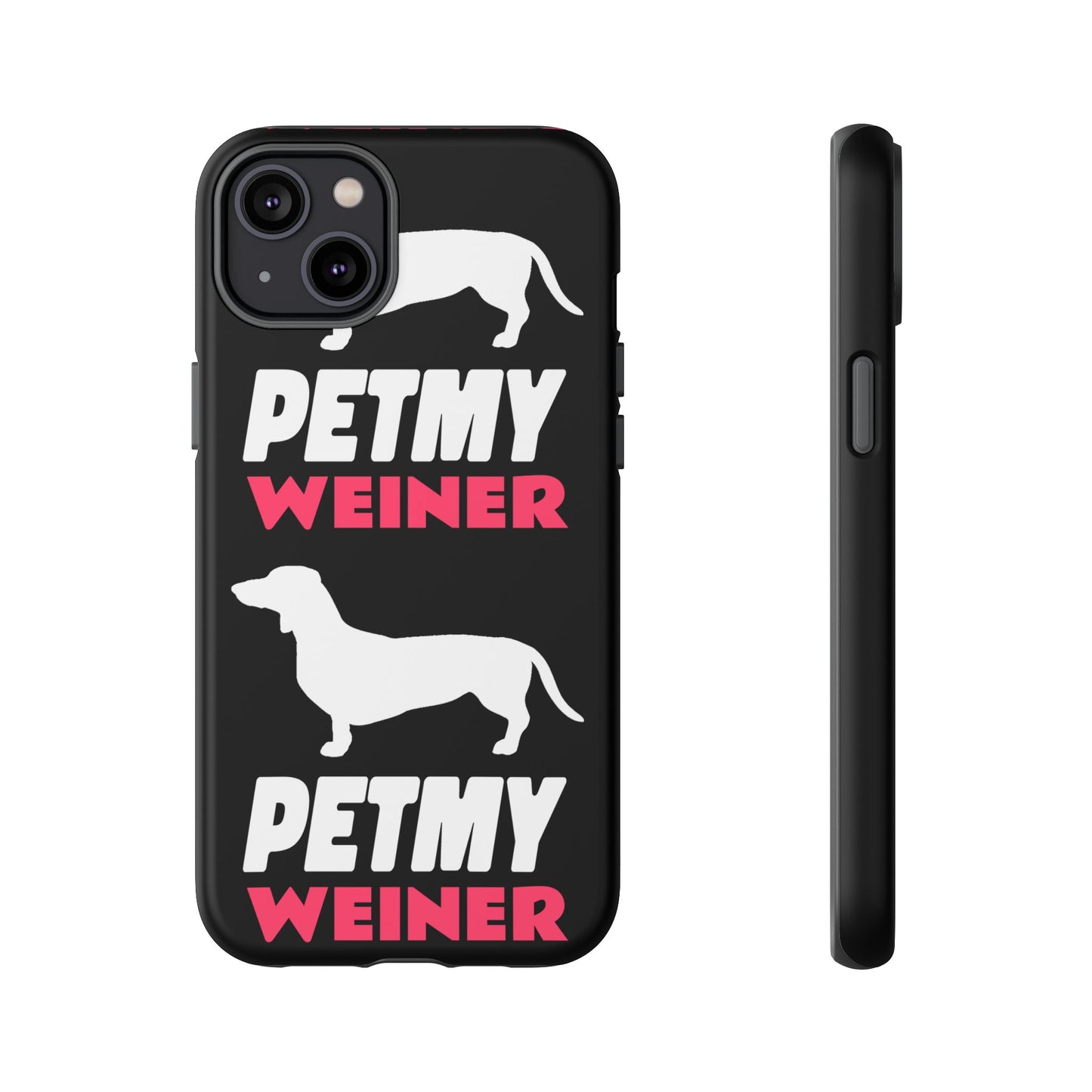 PET MY WEINER Tough Cases