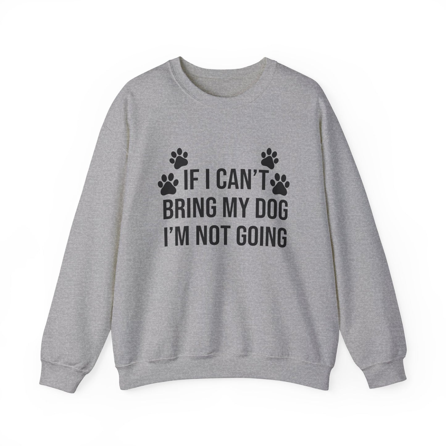 IF I CAN'T BRING MY DOG Sweatshirt