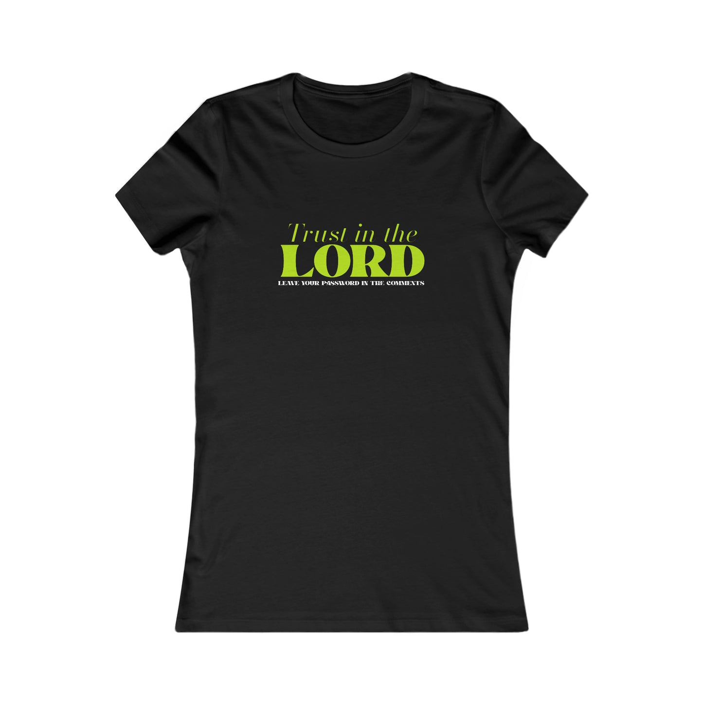 TRUST IN THE LORD. LEAVE PASSWORD IN COMMENTS WOMEN'S T