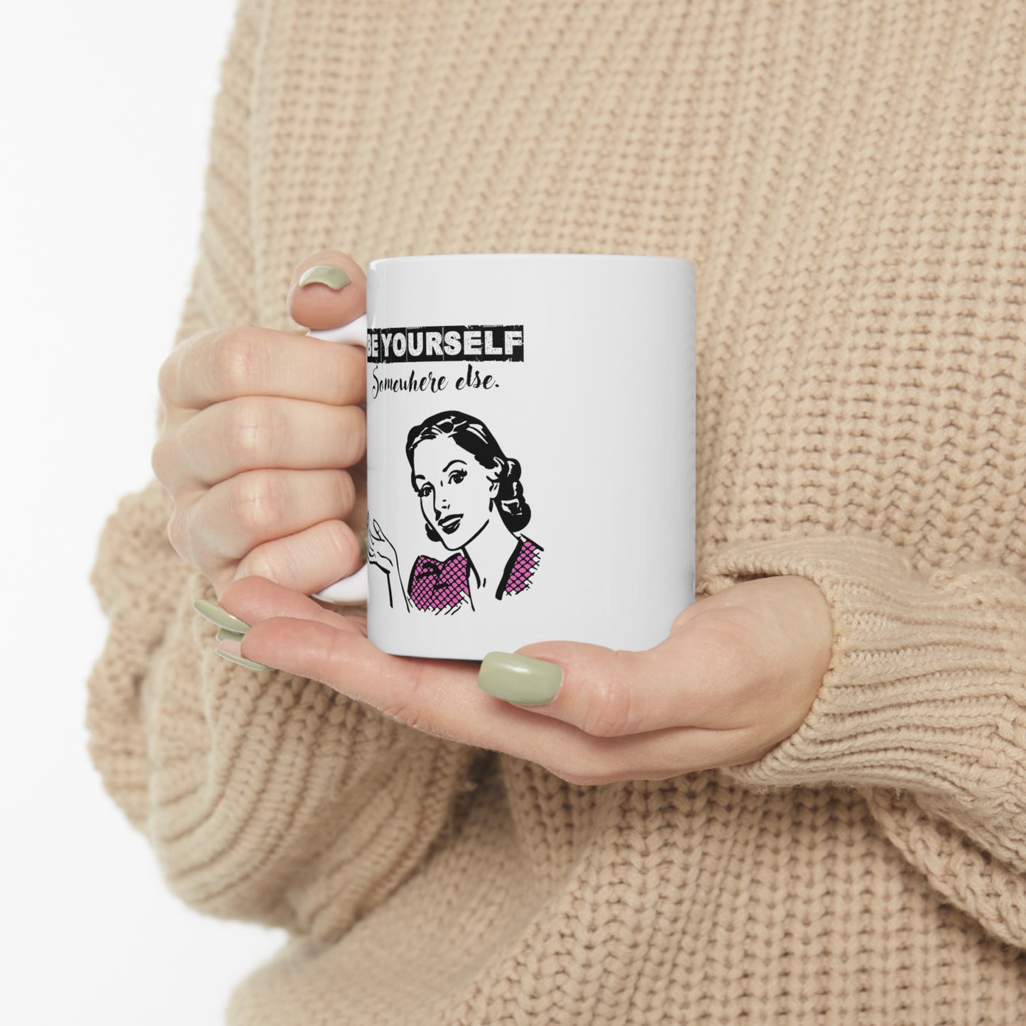 BE YOURSELF SOMEWHERE ELSE MUG