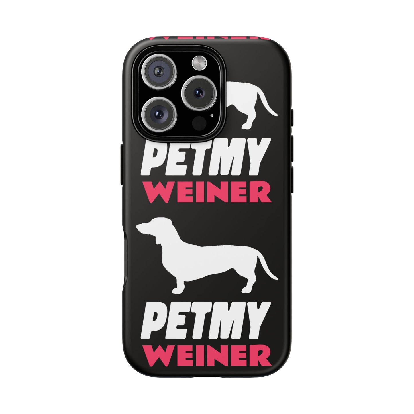 PET MY WEINER Tough Cases