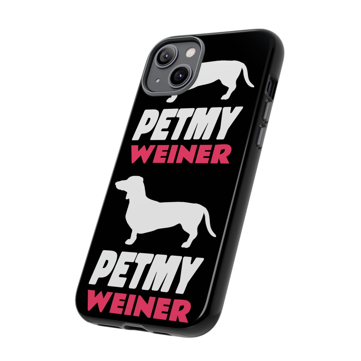 PET MY WEINER Tough Cases