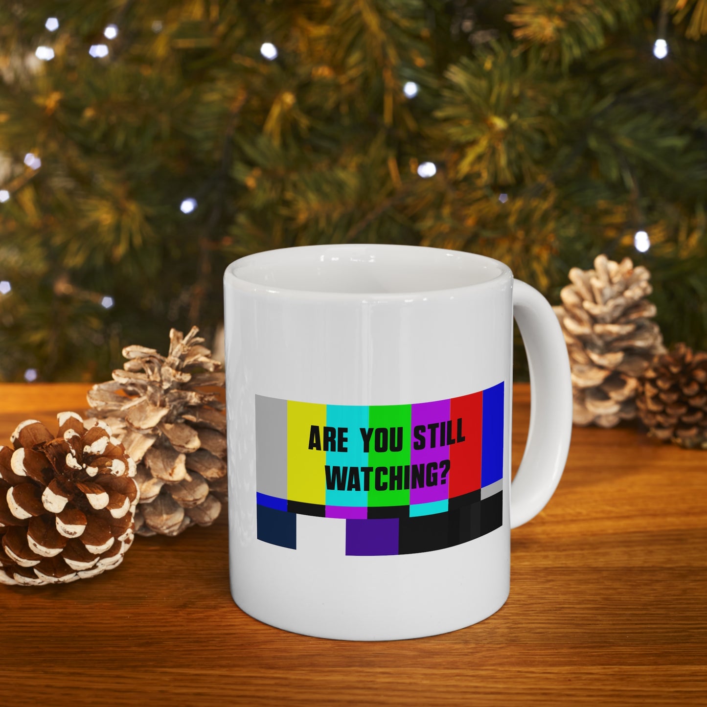 ARE YOU STILL WATCHING? Ceramic Mug 11oz