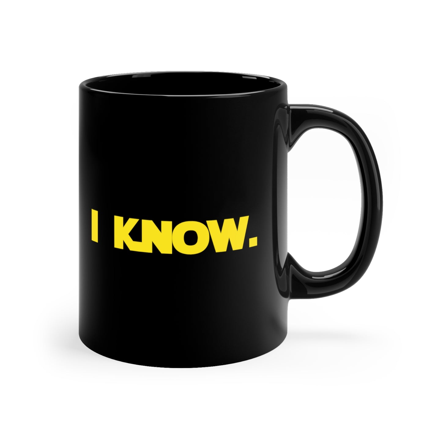 I LOVE YOU, I KNOW Black Mug 11oz