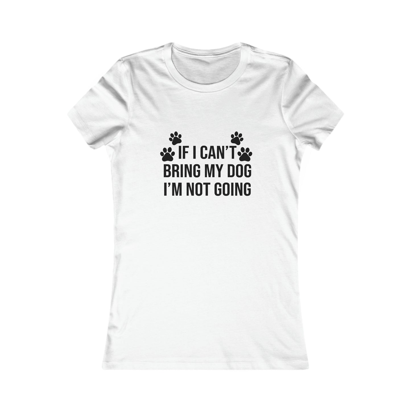 IF CAN'T BRING MY DOG, I'M NOT GOING WOMEN'S T